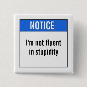 I'm not fluent in stupidity 15 cm square badge