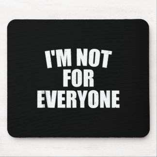 Im Not For Everyone Bold Personality Humour Gift Mouse Pad
