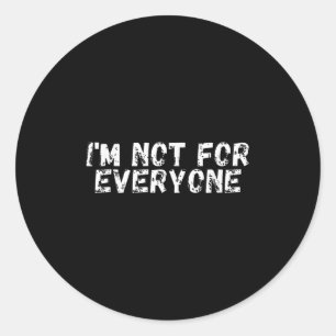 Im Not For Everyone _ Funny Antisocial  Classic Round Sticker