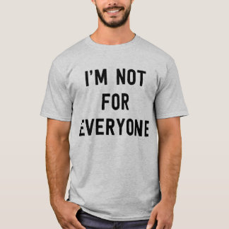 I'm not for everyone T-Shirt