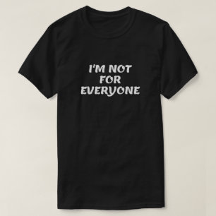 I'M Not for Everyone T-Shirt