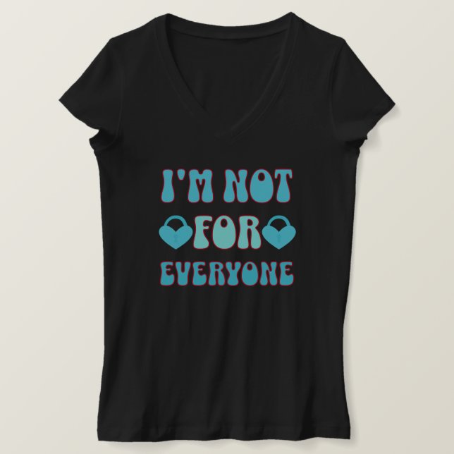 I'm Not for Everyone T-Shirt (Design Front)