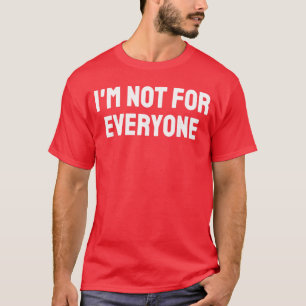 Im Not for Everyone Warning Funny S Awareness Men T-Shirt