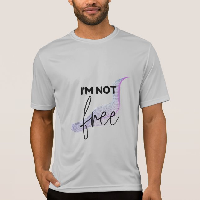 I'm not free  T-Shirt (Front)