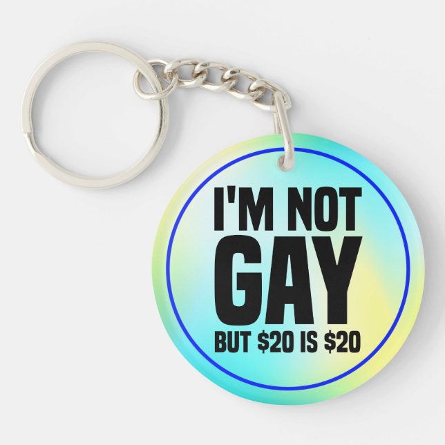 I'm Not Gay But $20 is $20-45324 Key Ring (Front)