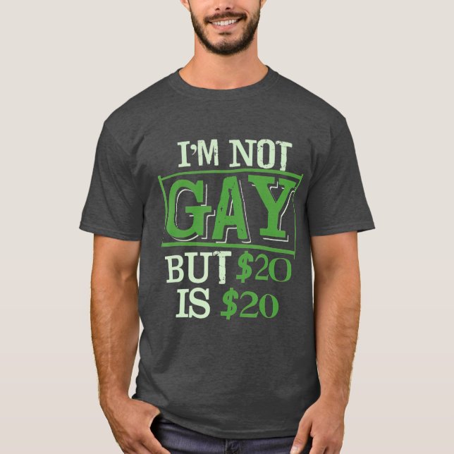 Im Not Gay But 20 is 20 Friend of LGBT Funny T-Shirt (Front)