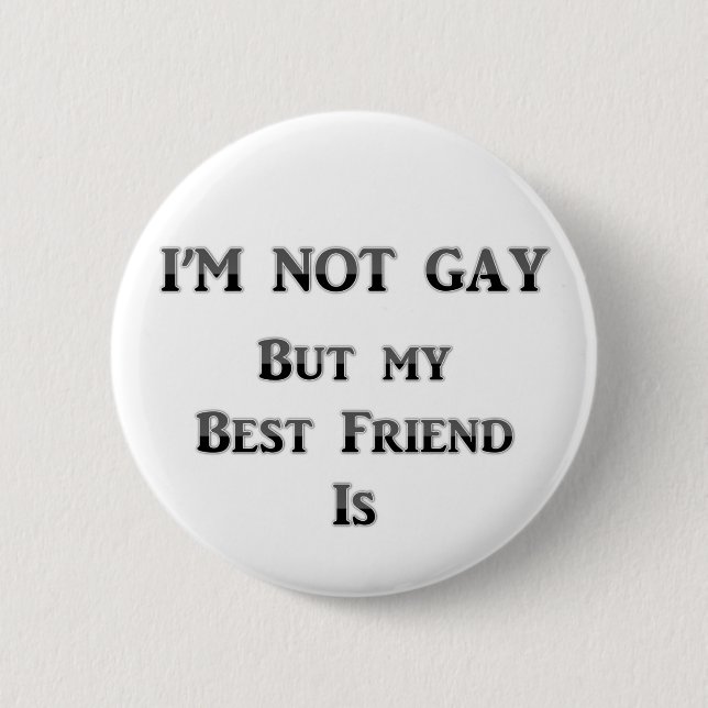 I'm Not Gay But My Best Friend Is 6 Cm Round Badge (Front)