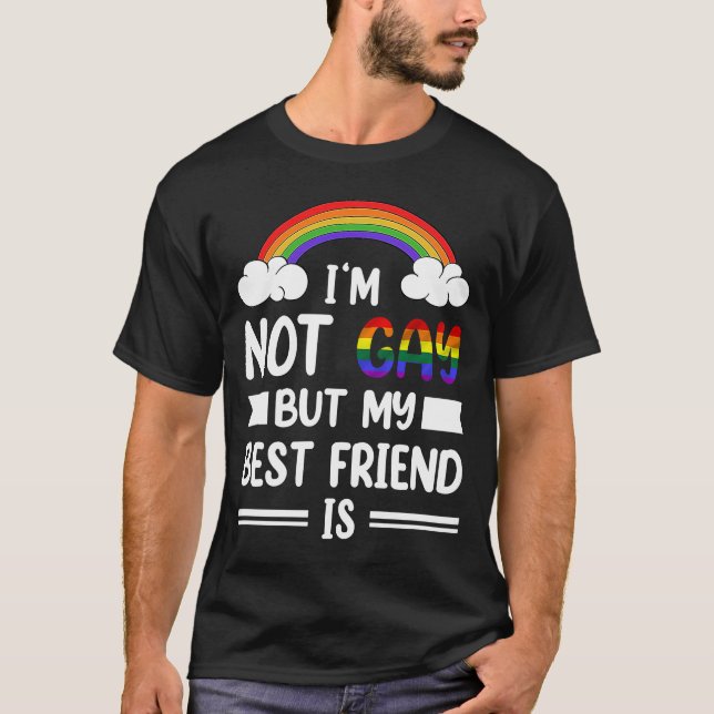 I'm Not Gay But My Best Friend Is LBTQ Pride Ally  T-Shirt (Front)
