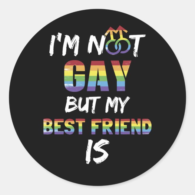 I'm Not Gay But My Best Friend Is LGBT Classic Round Sticker (Front)