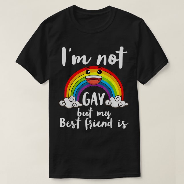I'm Not Gay But My Best Friend Is LGBT Month Accep T-Shirt (Design Front)