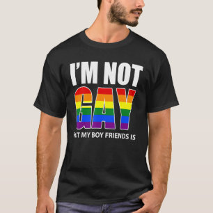 I'm Not Gay But My Boyfriend Is Flag Gay T-Shirt