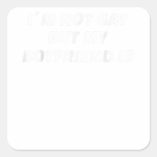 I'm Not Gay But My Boyfriend Is Gay Pride Gift Square Sticker