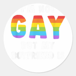 I'm Not Gay But My Boyfriend Is Gay Pride Shirt Me Classic Round Sticker