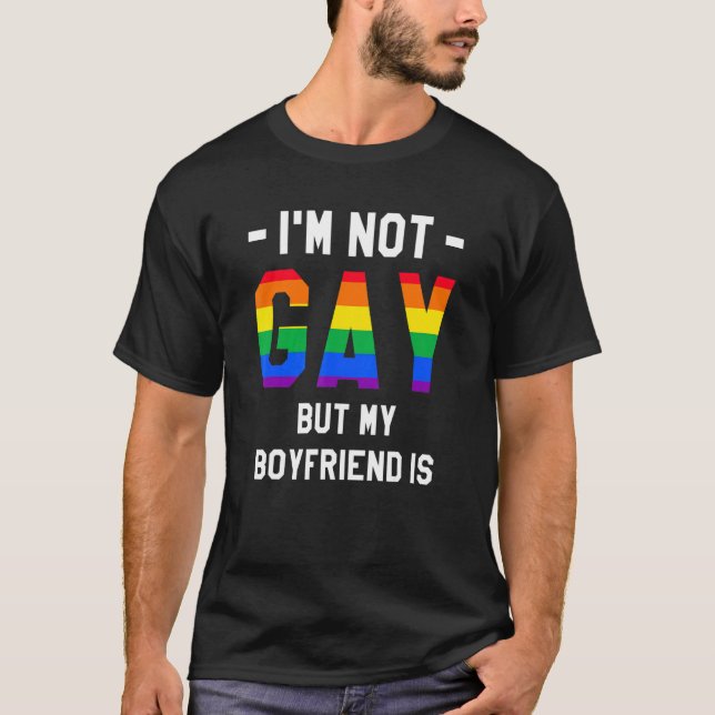 I'm Not Gay But My Boyfriend Is LGBT Pride Awarene T-Shirt (Front)