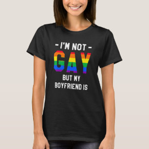 I'm Not Gay But My Boyfriend Is LGBT Pride Awarene T-Shirt