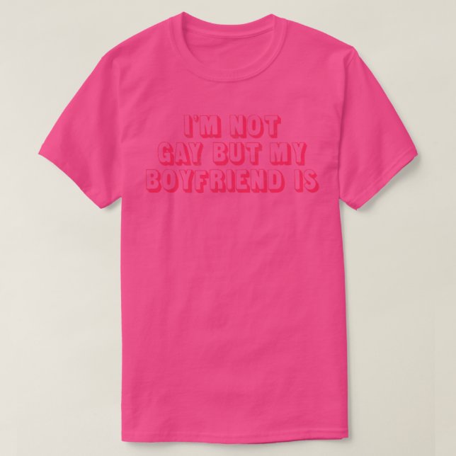 Im not gay but my boyfriend is T-Shirt (Design Front)