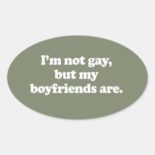 I'M NOT GAY, BUT MY BOYFRIENDS ARE OVAL STICKER