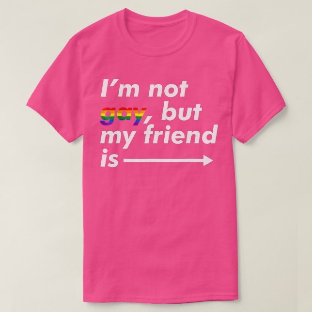 Im Not Gay But My Friend Is  Funny LGB Ally  T-Shirt (Design Front)