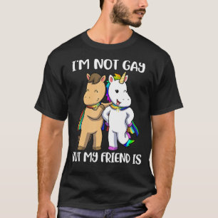 Im Not Gay But My Friend Is T-Shirt