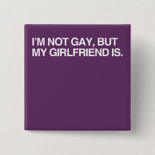 I'M NOT GAY, BUT MY GIRLFRI 15 CM SQUARE BADGE