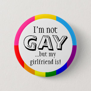 I'm not gay but my girlfriend is 6 cm round badge