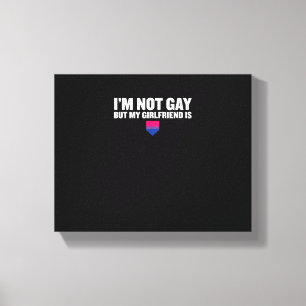 _I'm Not Gay But My Girlfriend Is_ Bisexual Pride Canvas Print