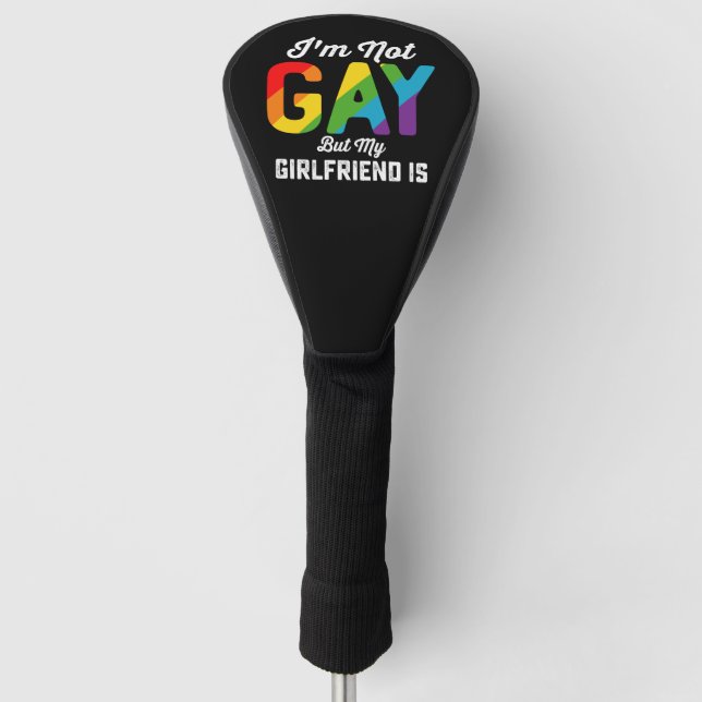 I'm Not Gay But My Girlfriend Is Funny LGBTQ Pride Golf Head Cover (Front)