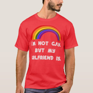 Im Not Gay But My Girlfriend Is LGBT LGBT Pride T T-Shirt