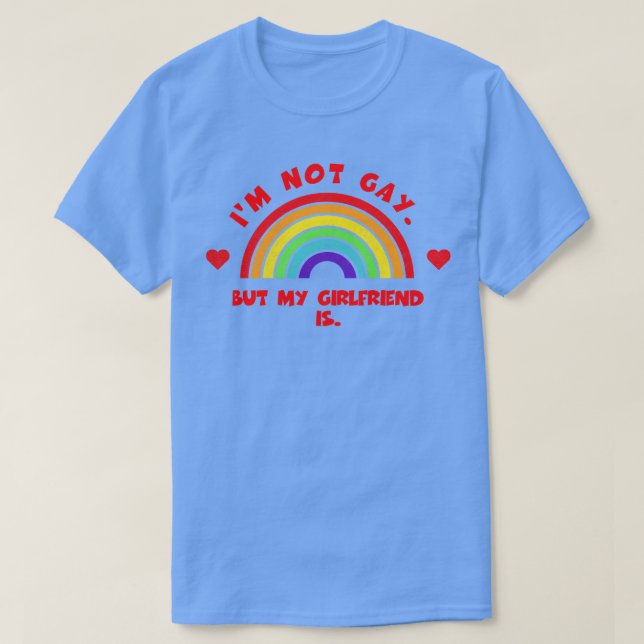 Im Not Gay But My Girlfriend Is  LGBT Pride Month  T-Shirt (Design Front)