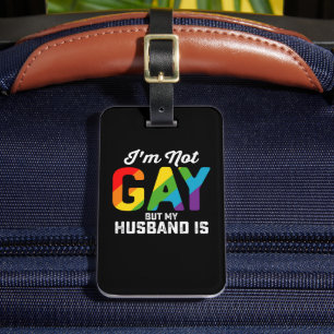 I'm Not Gay But My Husband Is Funny LGBTQ Pride Luggage Tag