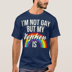 Im Not Gay But My Nephew Is Gay Gender Equality T-Shirt