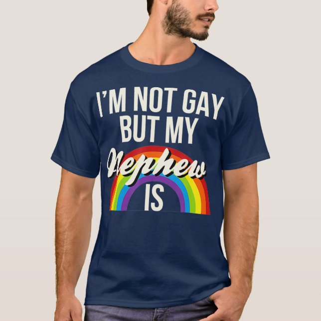 Im Not Gay But My Nephew Is Gay Gender Equality T-Shirt (Front)