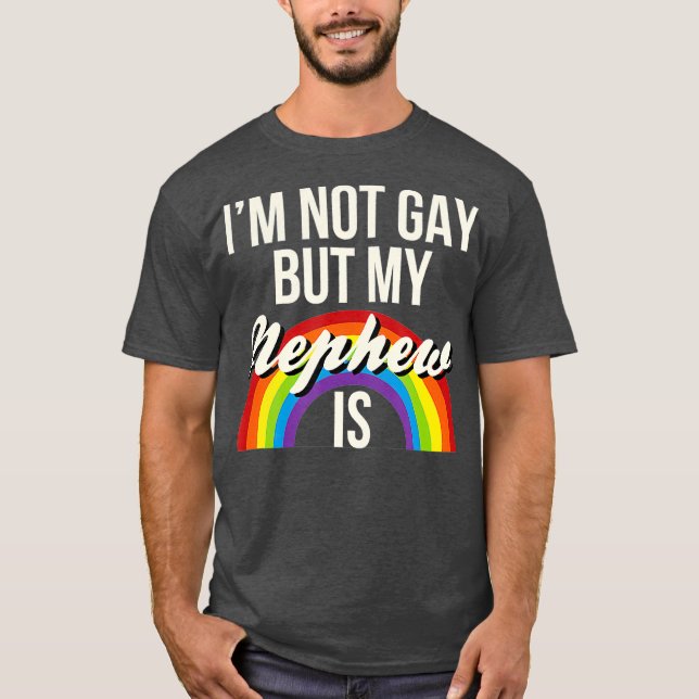 Im Not Gay But My Nephew Is Gay Gender Equality T-Shirt (Front)
