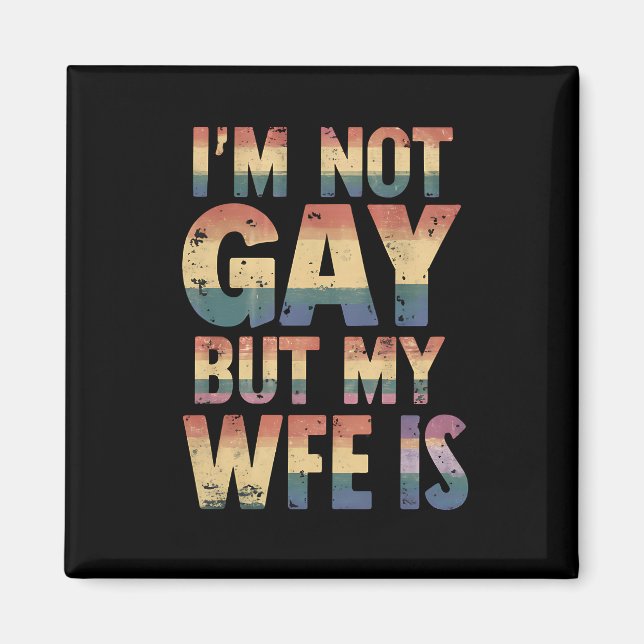 I'm Not Gay But My Wife Is LGBT Rainbow Wedding Magnet (Front)
