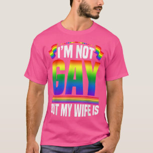 Im not gay Gay but my wife is LGBT Gay pride LGBTQ T-Shirt