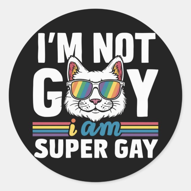 I'm Not Gay I Am Super Gay LGBT Gay Pride Cat Classic Round Sticker (Front)