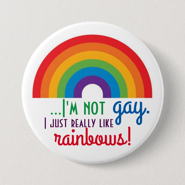 I'm Not Gay, I Just Really Like Rainbows! 7.5 Cm Round Badge (Front)