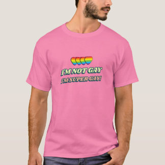 I'm Not Gay, I'm Super Gay Funny LGBTQ+ T-Shirt