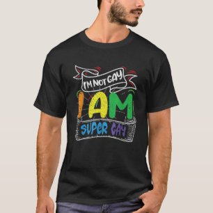 Im not Gay Im Super Gay I am LGBT Pride Magic CSD  T-Shirt