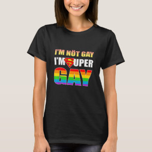 Im Not Gay Im Super Gay Lgbt Q Pride Rainbow Flag T-Shirt