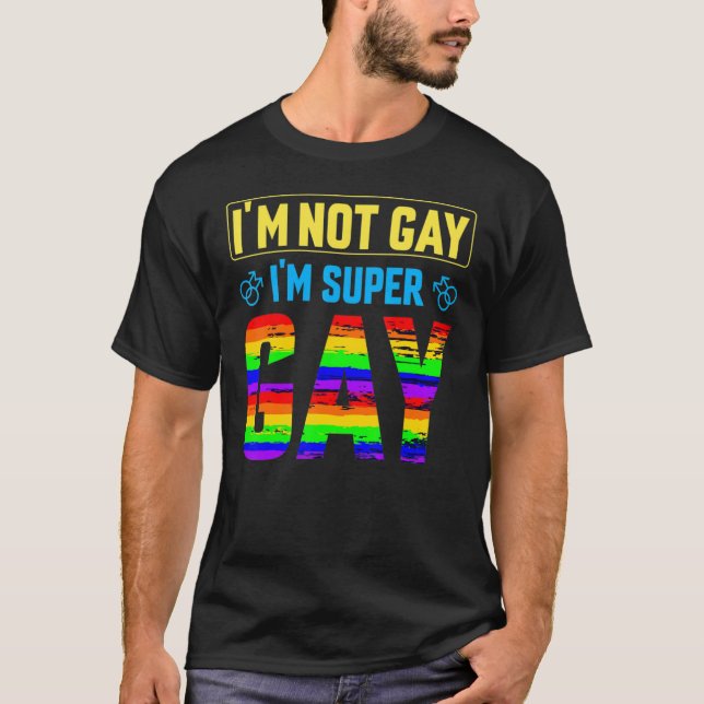 I'm Not Gay I'm Super Gay   Lgbtq Pride Flag T-Shirt (Front)