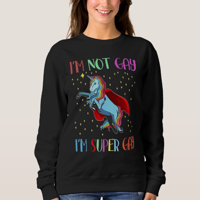 Im Not Gay Im Super Gay Lgbtq Sweatshirt (Front)