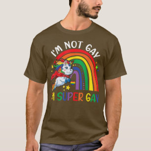 I'm not Gay I'm Super Gay Pride LGBT Flag T  Unico T-Shirt
