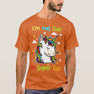 Im Not Gay Im Super Gay T-Shirt