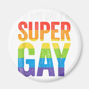 I'm Not Gay I'm Super Gay T Shirt - LGBTQ Pride Fl Magnet
