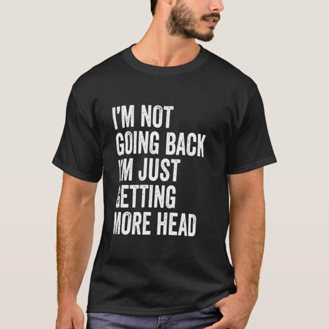 I'm Not Going Bald I'm Just Getting More Head Funn T-Shirt (Front)