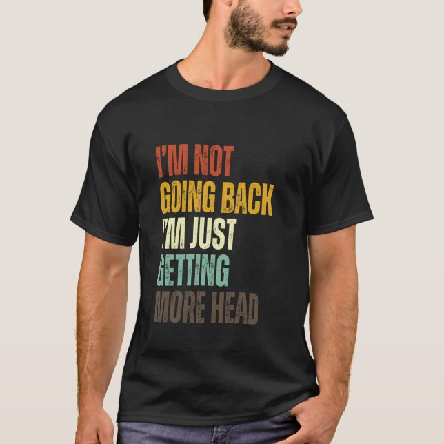 I'm Not Going Bald I'm Just Getting More Head Funn T-Shirt (Front)