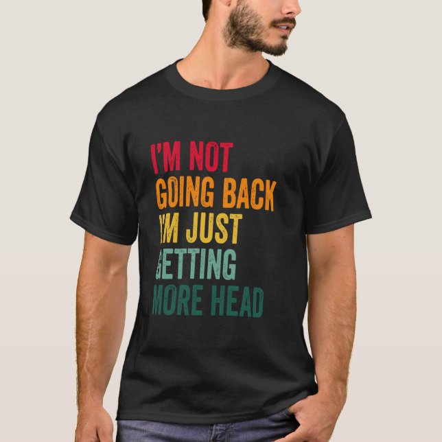I'm Not Going Bald I'm Just Getting More Head Funn T-Shirt (Front)