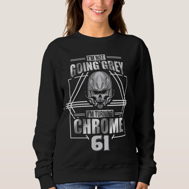 Im Not Going Grey Im Turning Chrome Motorcycle 61t Sweatshirt (Front)