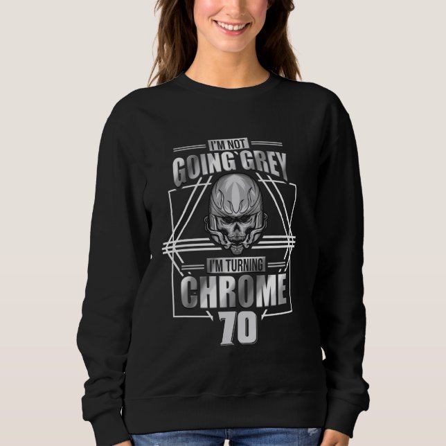 Im Not Going Grey Im Turning Chrome Motorcycle 70t Sweatshirt (Front)